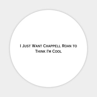 I Just Want Chappell Roan To Think I'm Cool (black type) Magnet